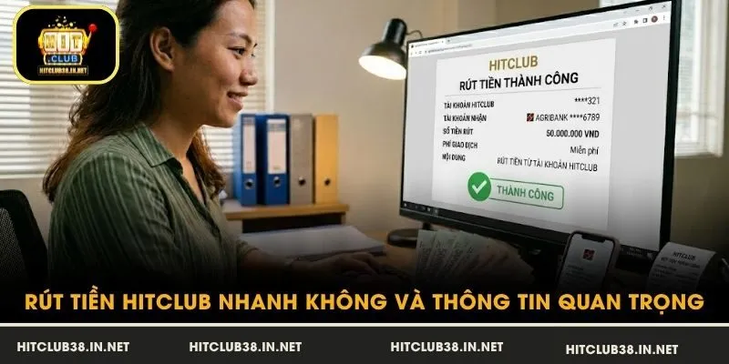 Rút Tiền HitClub Nhanh Không Và Thông Tin Quan Trọng